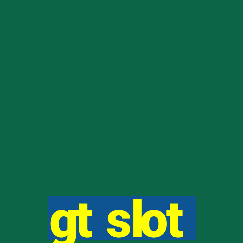 gt slot