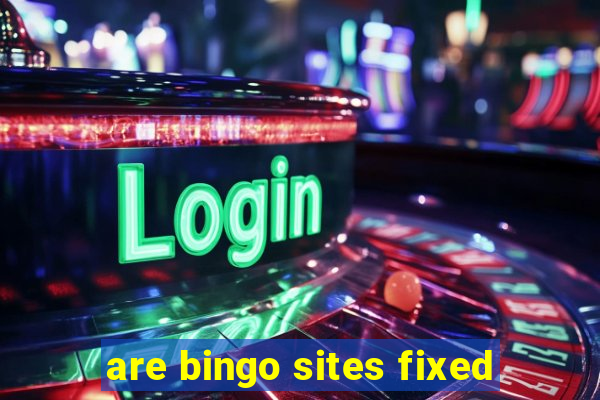 are bingo sites fixed