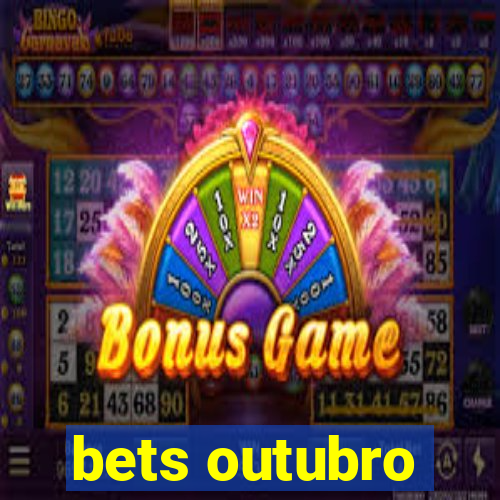 bets outubro