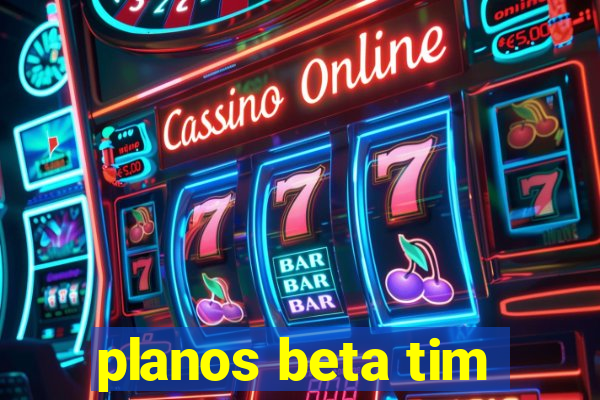 planos beta tim