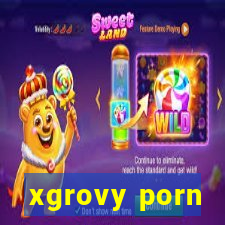 xgrovy porn