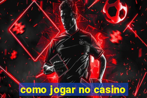 como jogar no casino