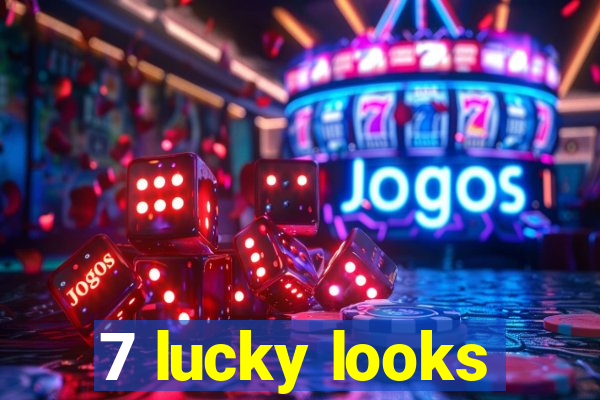 7 lucky looks