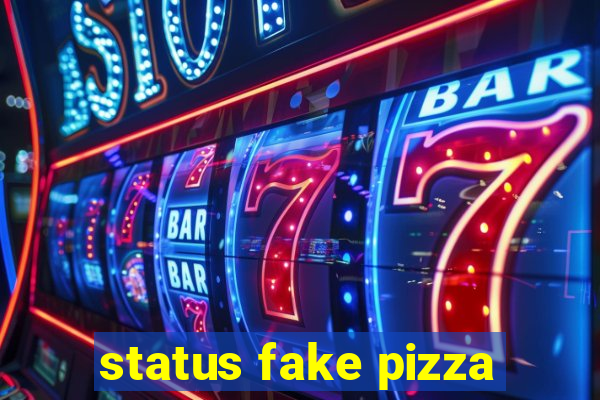 status fake pizza