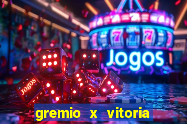 gremio x vitoria ao vivo