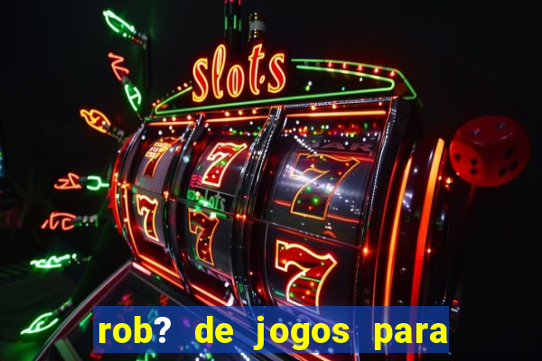 rob? de jogos para ganhar dinheiro