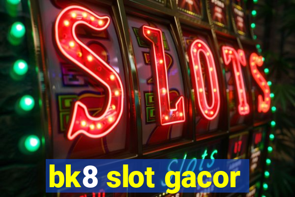 bk8 slot gacor