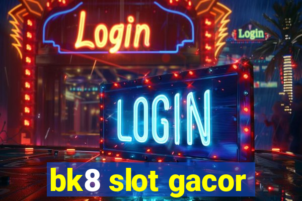 bk8 slot gacor