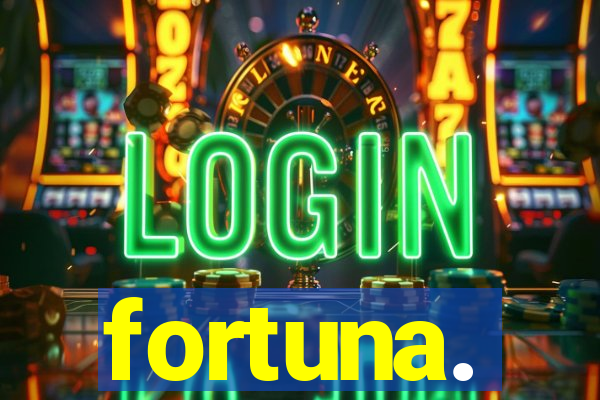 fortuna.