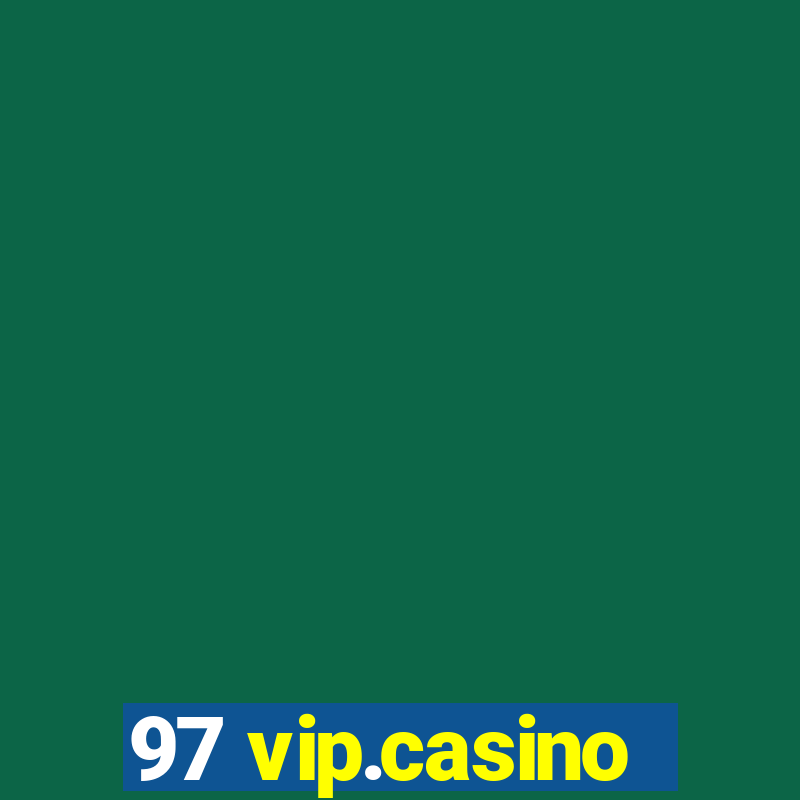 97 vip.casino