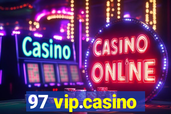 97 vip.casino