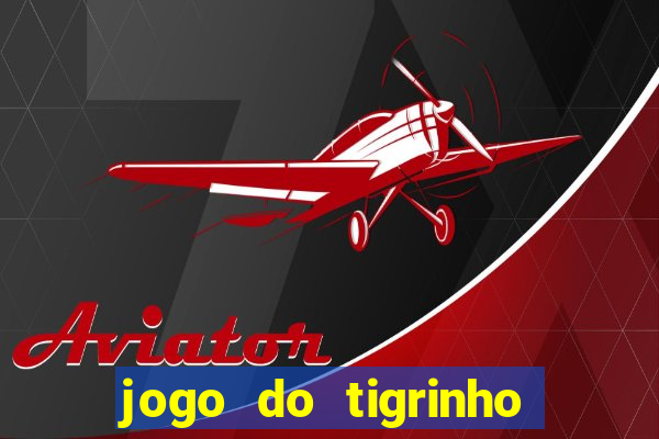 jogo do tigrinho verdade ou mentira