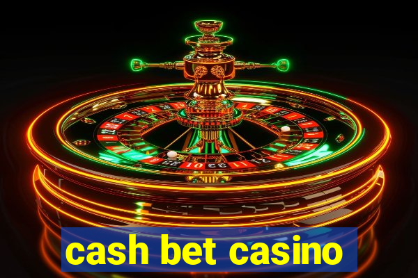 cash bet casino