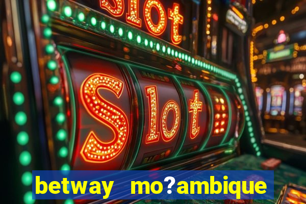 betway mo?ambique abrir conta