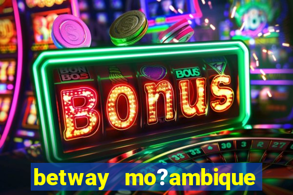 betway mo?ambique abrir conta