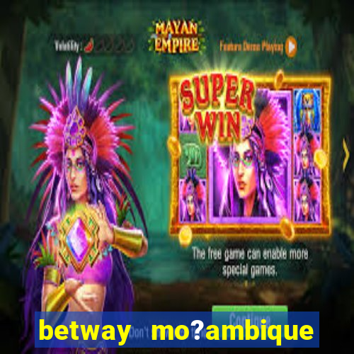 betway mo?ambique abrir conta