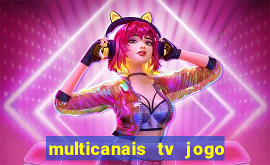 multicanais tv jogo ao vivo