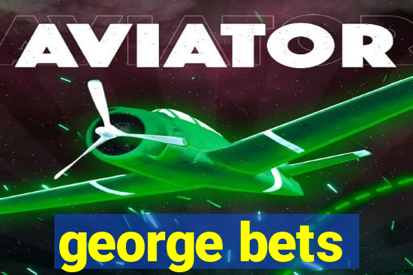 george bets