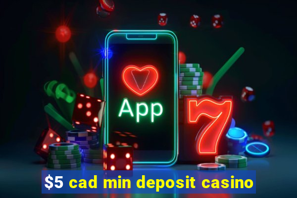 $5 cad min deposit casino