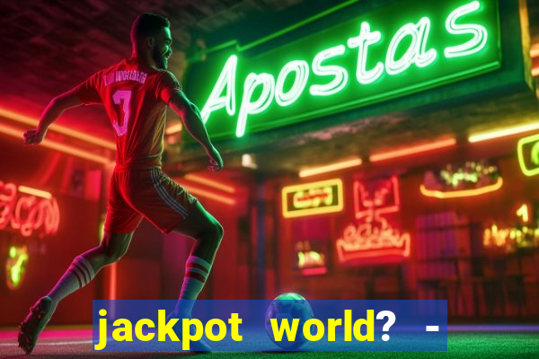 jackpot world? - casino slots