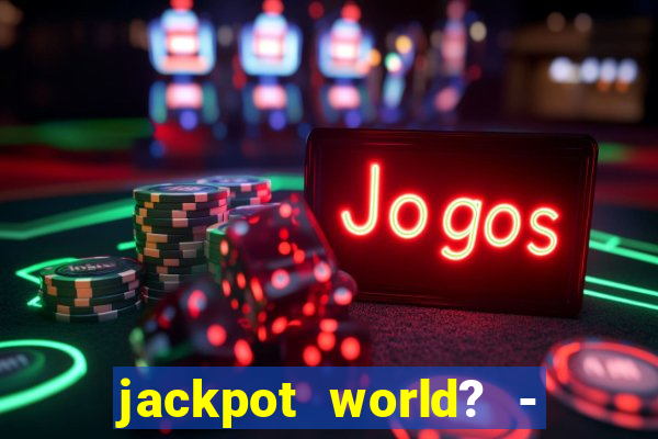 jackpot world? - casino slots