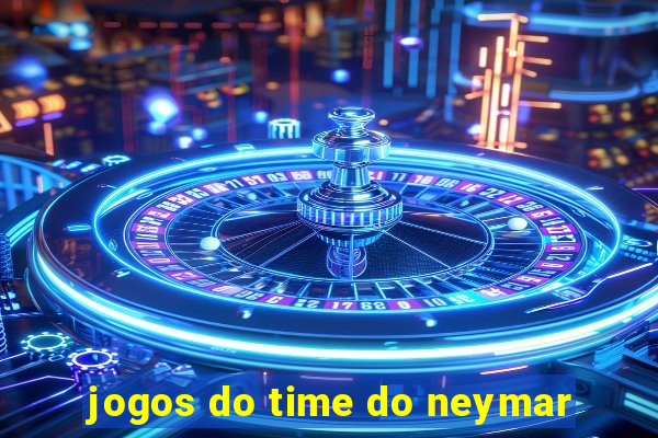 jogos do time do neymar