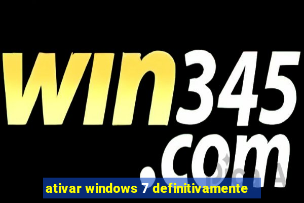 ativar windows 7 definitivamente