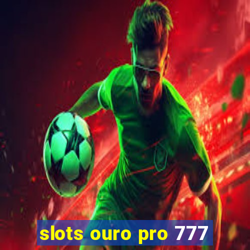 slots ouro pro 777