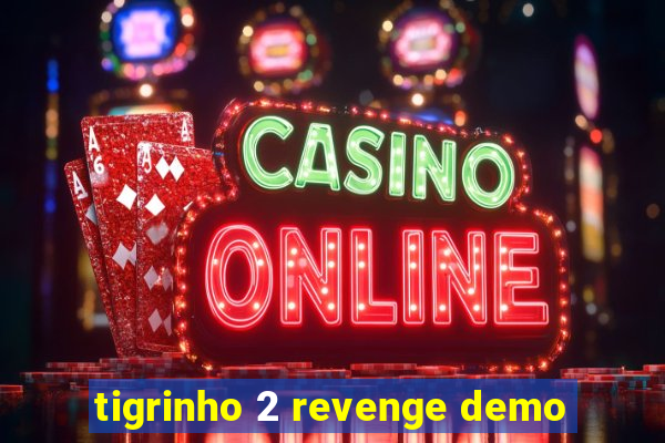 tigrinho 2 revenge demo