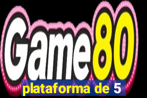 plataforma de 5