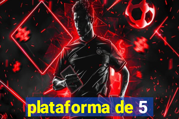 plataforma de 5