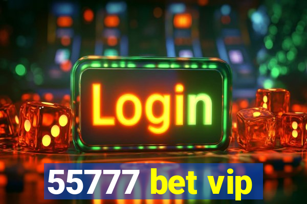 55777 bet vip