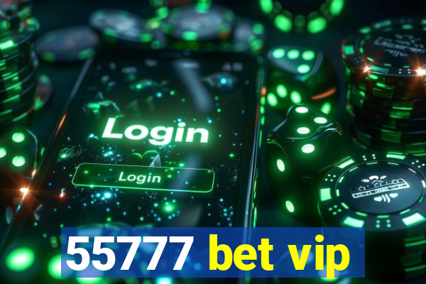 55777 bet vip