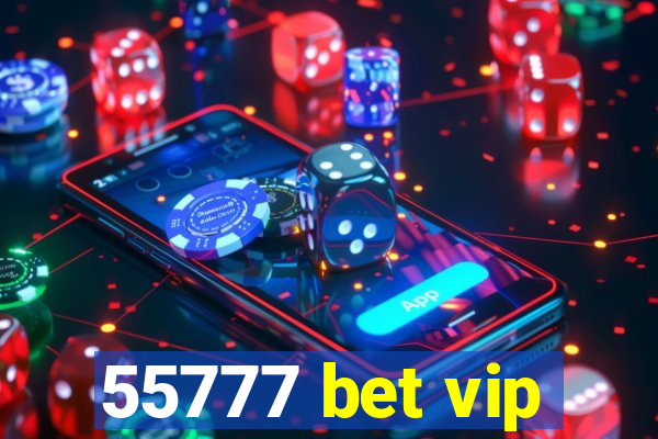 55777 bet vip