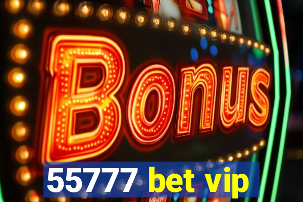 55777 bet vip