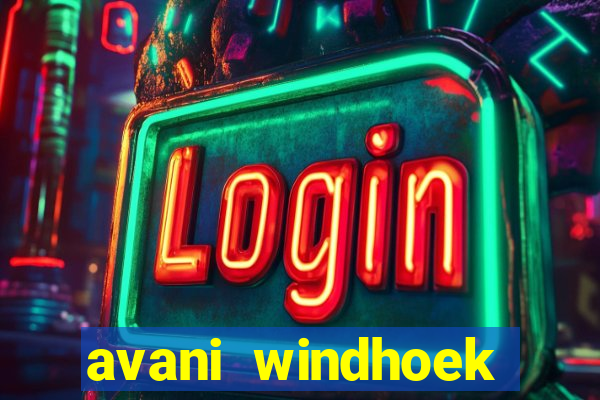 avani windhoek hotel & casino windhoek namibia