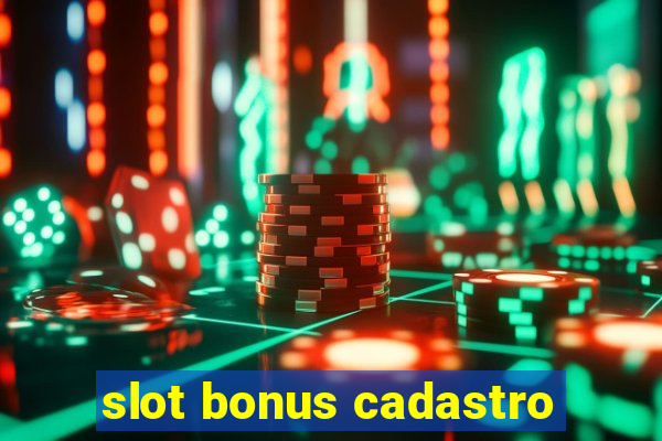 slot bonus cadastro