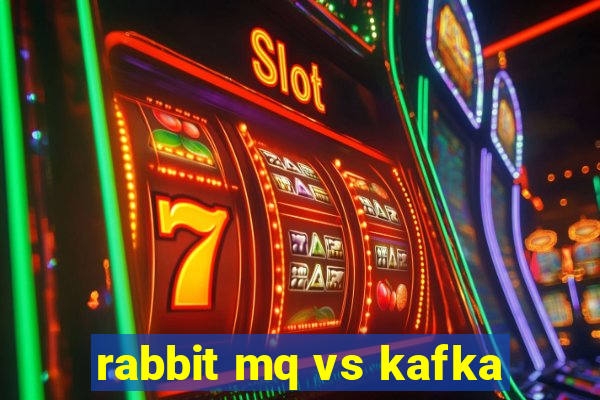 rabbit mq vs kafka