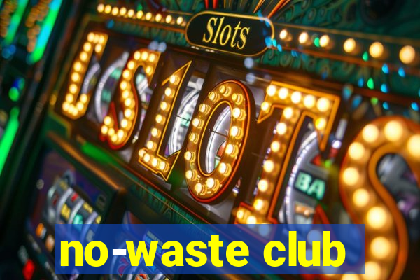 no-waste club