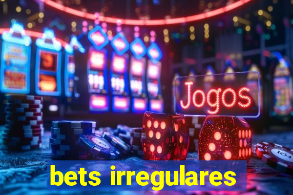 bets irregulares