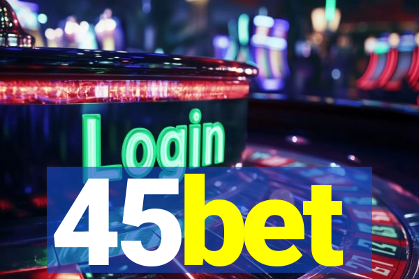 45bet