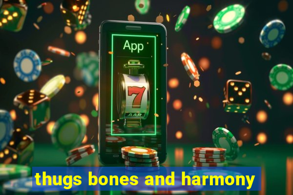 thugs bones and harmony