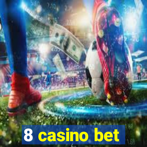 8 casino bet