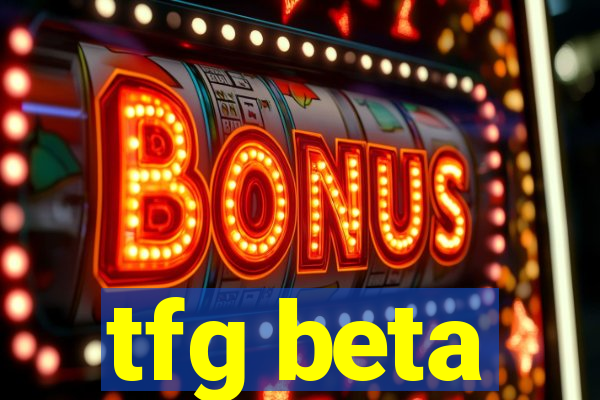 tfg beta