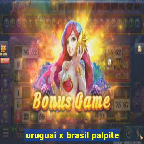 uruguai x brasil palpite