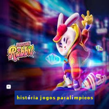 história jogos paralímpicos