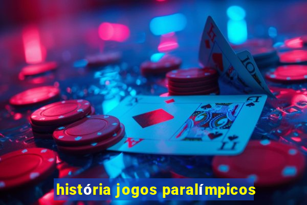 história jogos paralímpicos