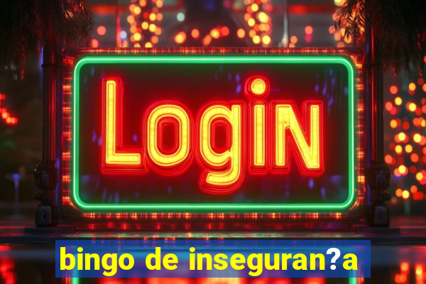 bingo de inseguran?a