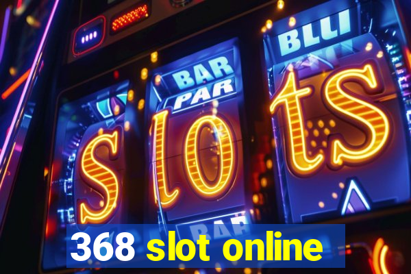 368 slot online