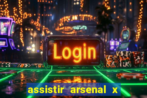 assistir arsenal x manchester city ao vivo hd